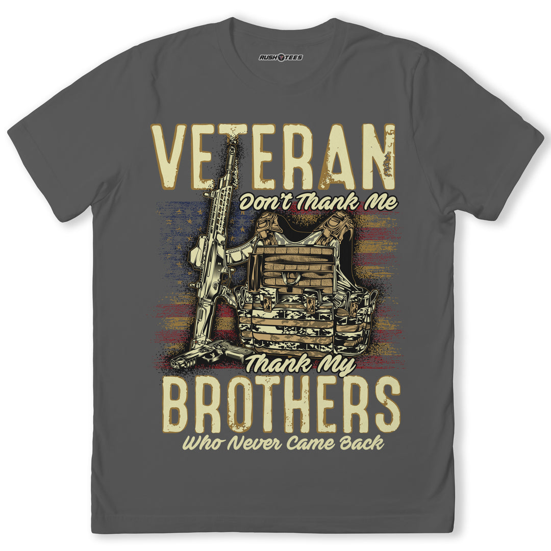 VETERAN DON'T THANK ME, THANK MY BROTHERS WHO NEVER CAME BACK
