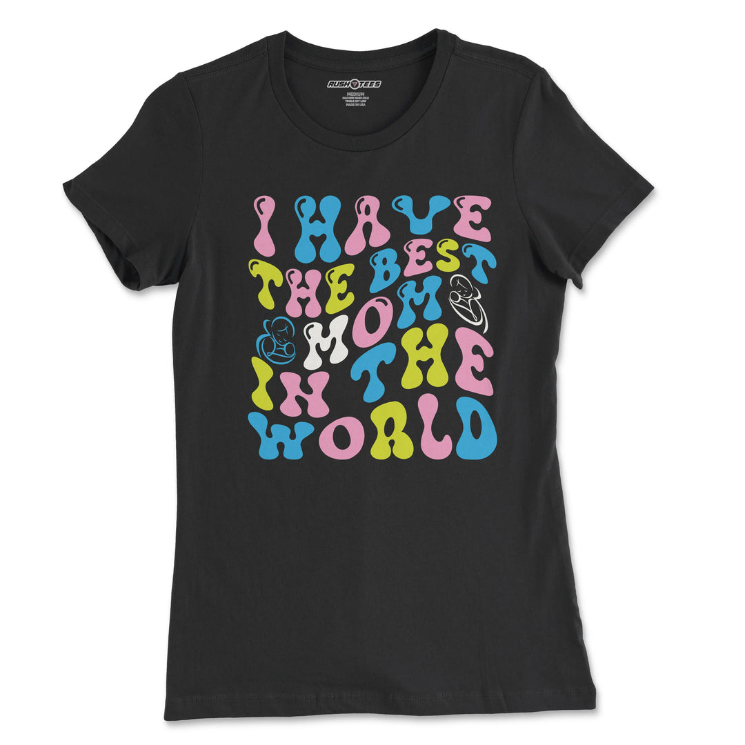 Black t-shirt with colorful text stating 'I Have the Best Mom in the World', perfect for Mother's Day gift.
