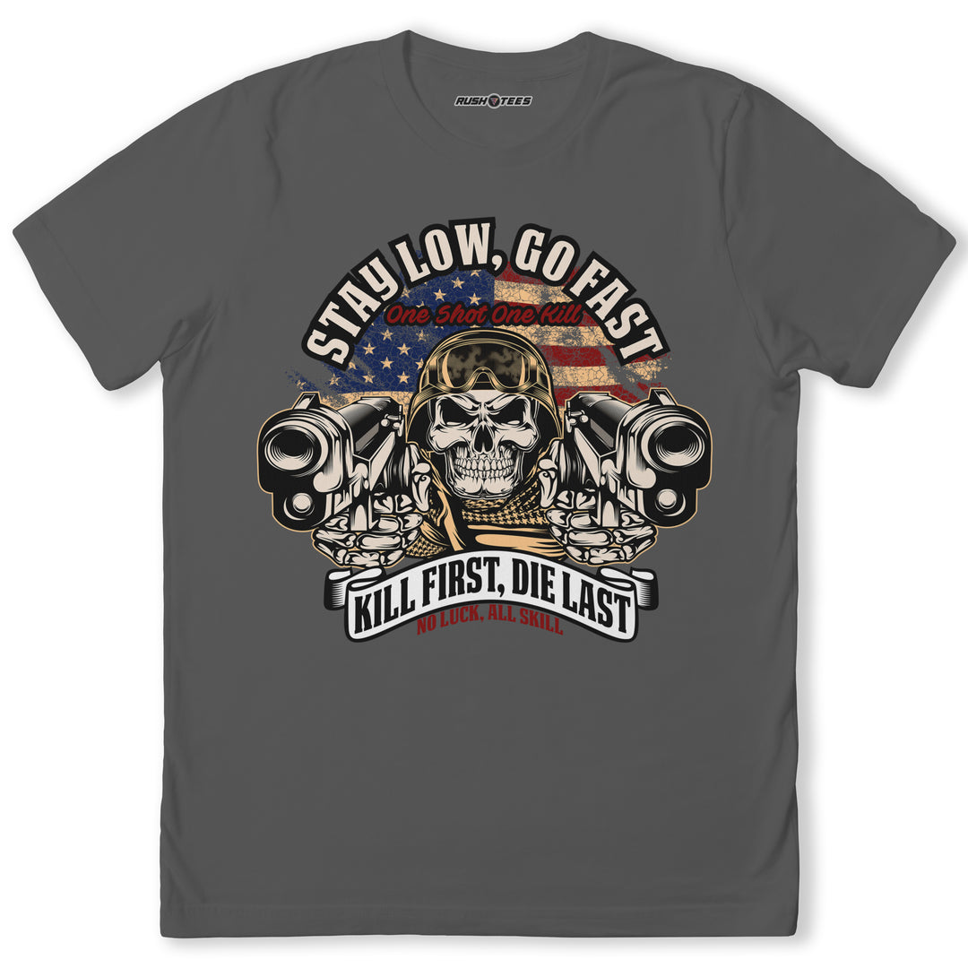 STAY LOW, GO FAST KILL FIRST, DIE LAST
