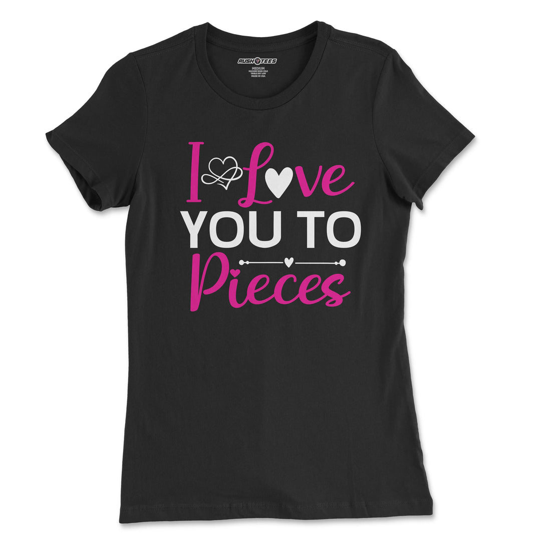 Black t-shirt with vibrant pink and white text saying 'I Love You to Pieces' perfect for Mother's Day and casual wear.