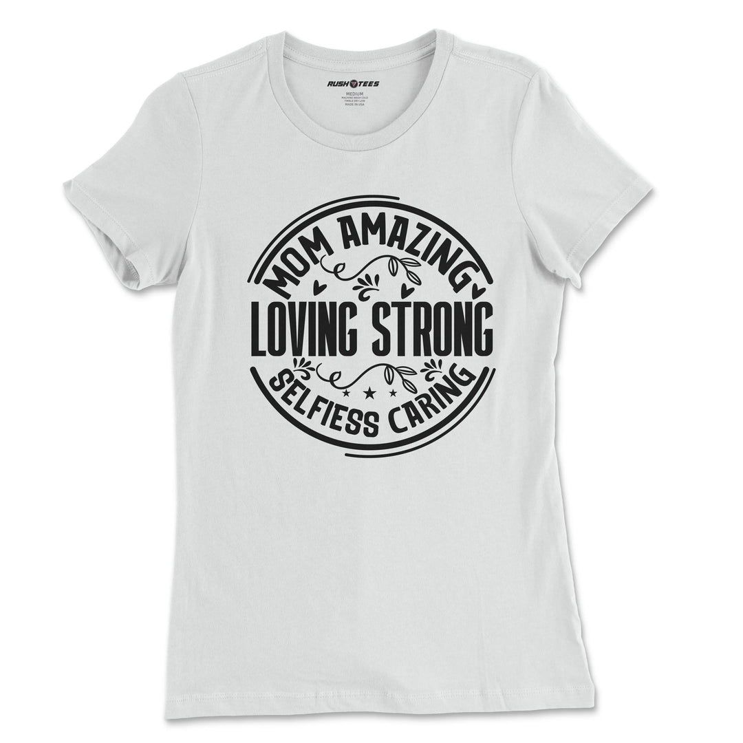 Mom Amazing Loving Strong Selfless Caring t-shirt in white, perfect for Mother's Day gifts and stylish mom apparel.