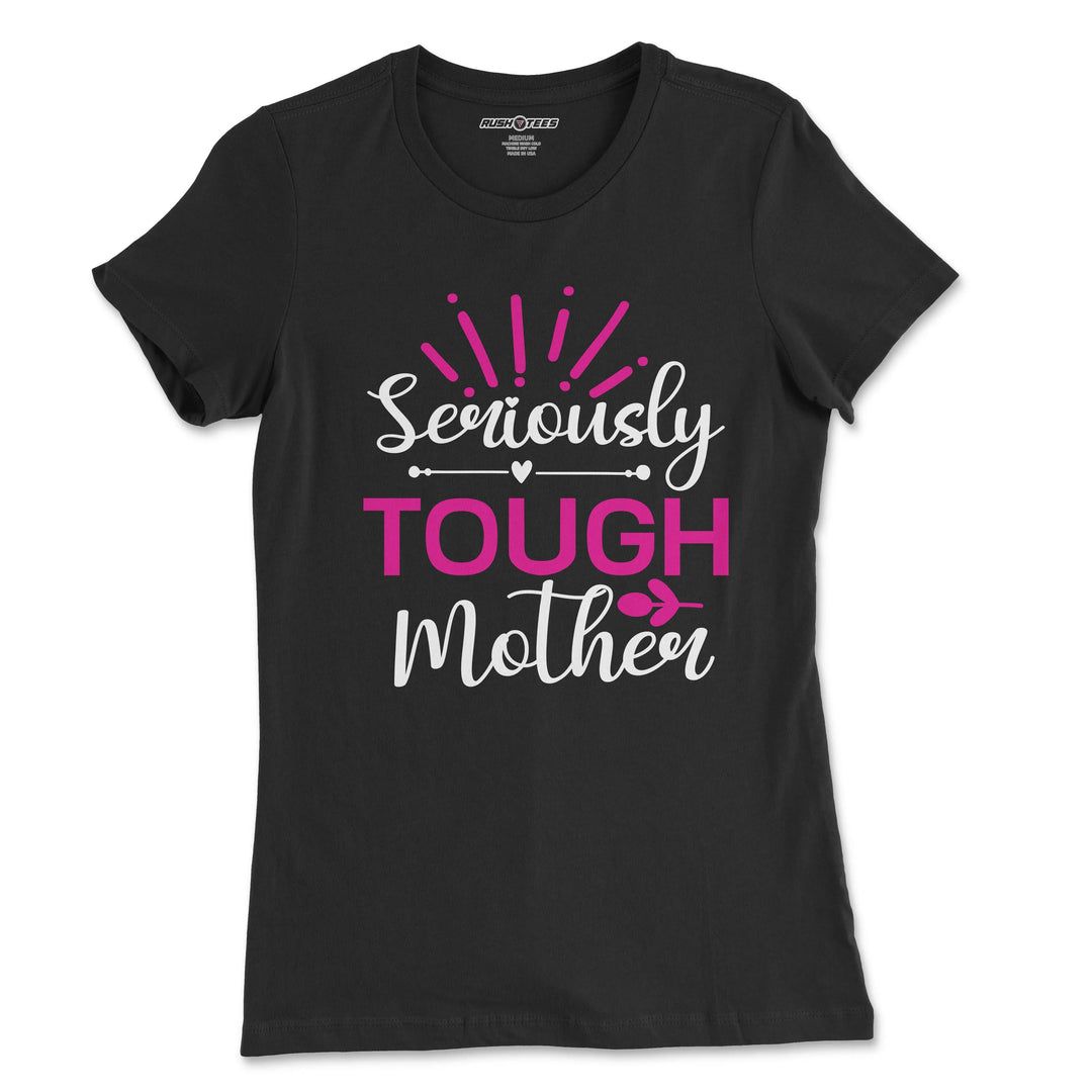 Seriously Tough Mother t-shirt in black with bold pink and white lettering, celebrating motherhood resilience.