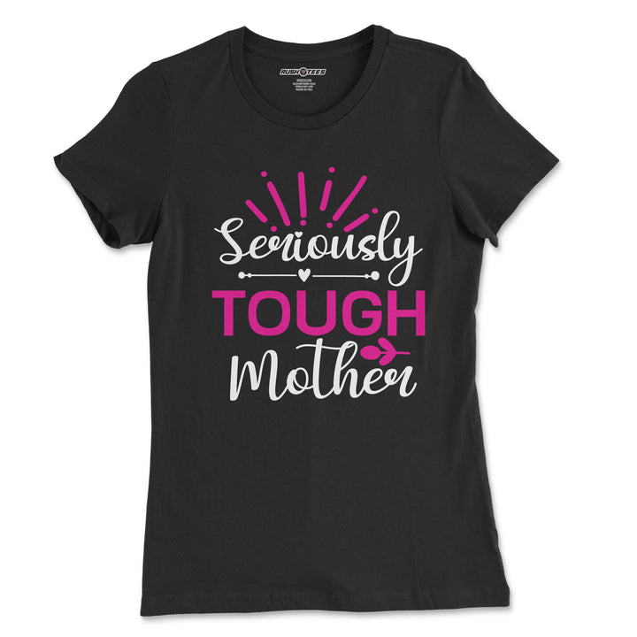 Seriously Tough Mother t-shirt in black with bold pink and white lettering, celebrating motherhood resilience.