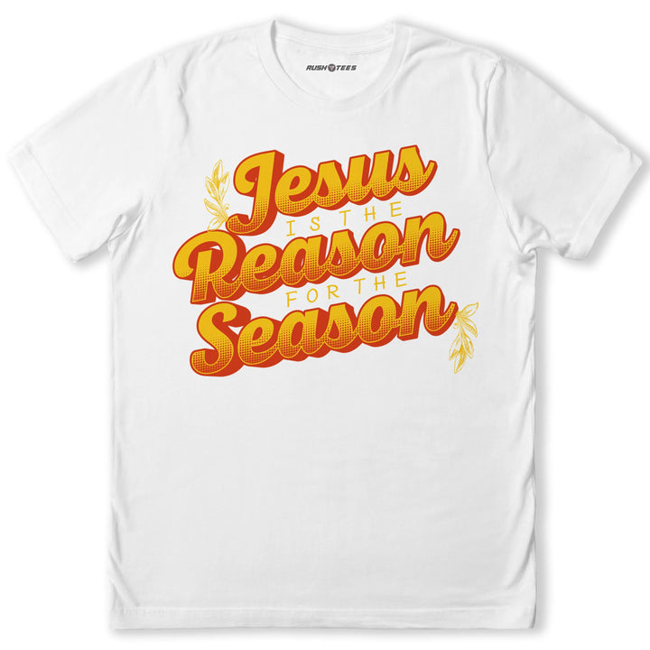Jesus Is The Reason T-Shirt RushTees