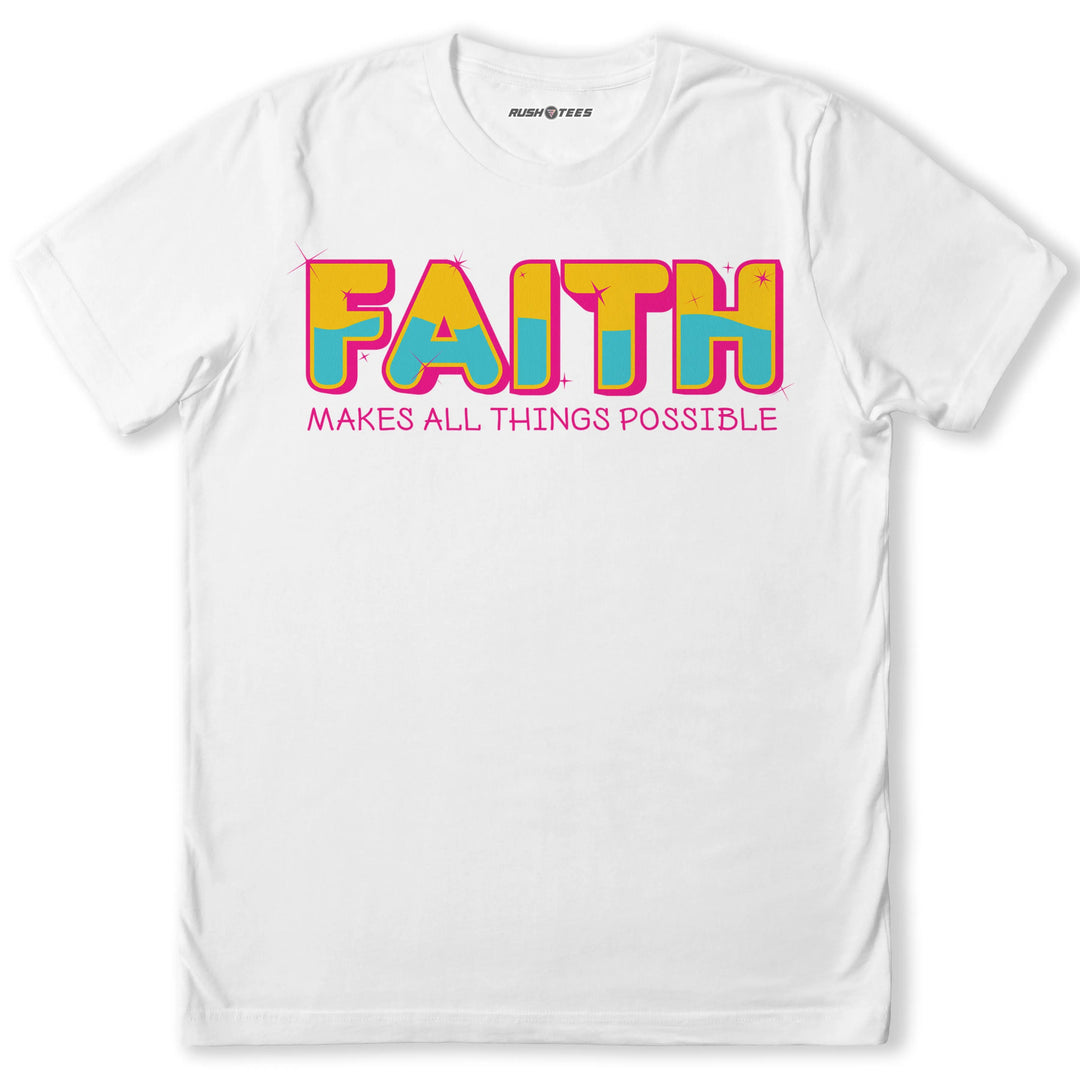 Faith Makes All Things Possible RushTees
