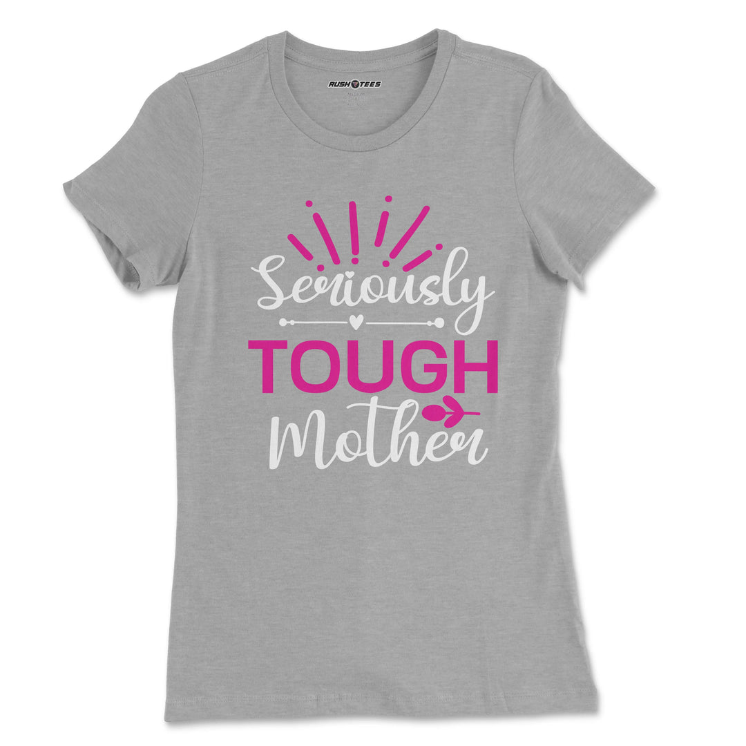 Seriously Tough Mother t-shirt in soft grey with bold pink lettering, perfect as a Mother's Day gift or casual wear.
