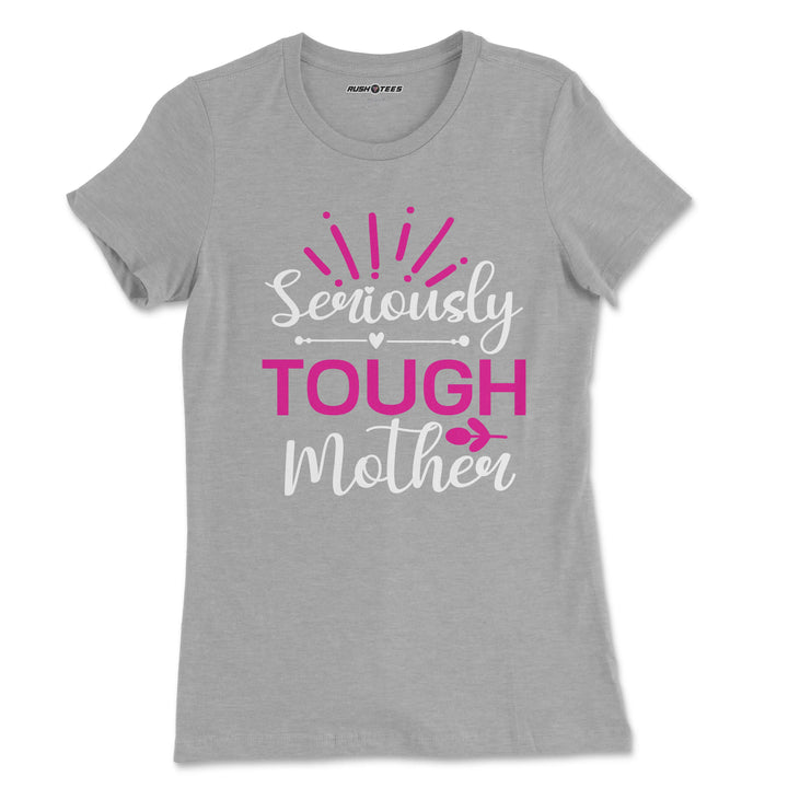 Seriously Tough Mother t-shirt in soft grey with bold pink lettering, perfect as a Mother's Day gift or casual wear.